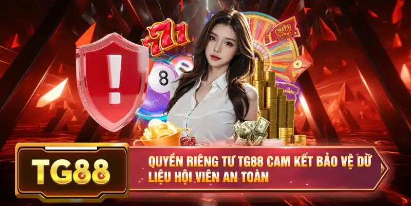 Quyền riêng tư TG88 cam kết bảo vệ dữ liệu hội viên an toàn
